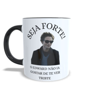Caneca Xicara SEJA FORTE meme Edward Cullen Crepúsculo Decoração Casa Personalizada Presente